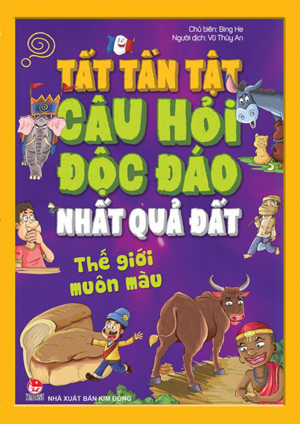 Tất Tần Tật Câu Hỏi Quái Đản Nhất Quả Đất - Thế Giới Muôn Màu