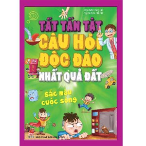 Tất Tần Tật Câu Hỏi Quái Đản Nhất Quả Đất - Sắc Màu Cuộc Sống