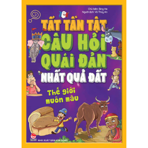 Tất Tần Tật Câu Hỏi Quái Đản Nhất Quả Đất - Thế Giới Muôn Màu