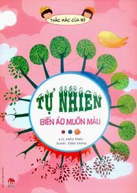 Thắc mắc của bé - Tự nhiên biến ảo muôn màu - Nhiều tác giả