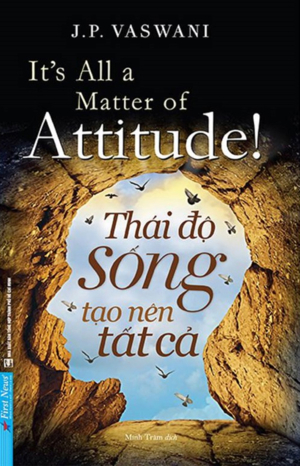 Thái độ sống tạo nên tất cả - J.P.Vaswani