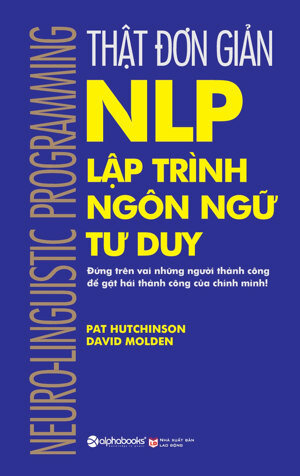 Thật đơn giản - NLP: Lập trình ngôn ngữ tư duy - Pat Hutchinson & David Molden