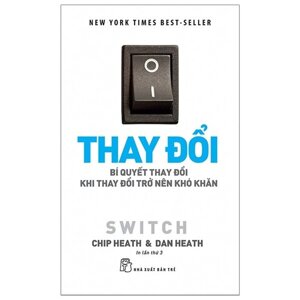 Thay đổi: Bí quyết thay đổi khi thay đổi trở nên khó khăn - Chip Heath & Dan Heath