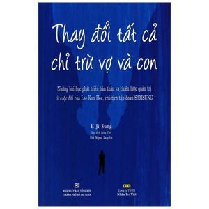 Thay đổi tất cả chỉ trừ vợ và con - E Ji Sung - Dịch giả : Đỗ Ngọc Luyến