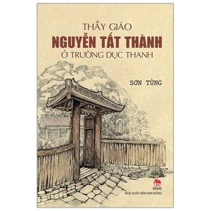 Thầy Giáo Nguyễn Tất Thành Ở Trường Dục Thanh