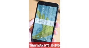 Thay màn hình HTC 10 Evo