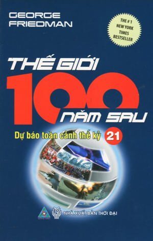 Thế giới 100 năm sau - Dự báo toàn cảnh thế kỷ 21 - George Friedman