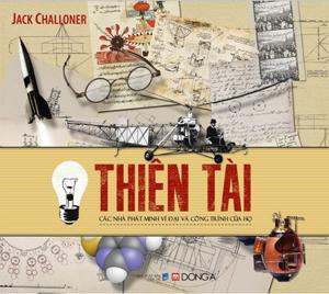 Thiên tài - Các nhà phát minh vĩ đại và công trình của họ - Jack Challoner