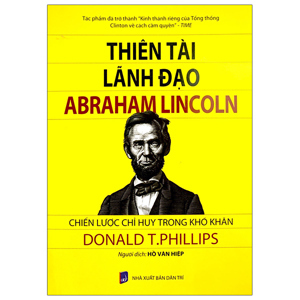 Thiên Tài Lãnh Đạo Abraham Lincoln Chiến Lược Chỉ Huy Trong Khó Khăn