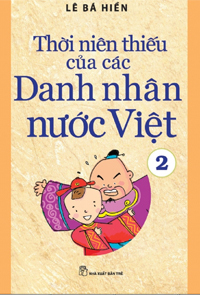 THỜI NIÊN THIẾU CỦA CÁC DANH NHÂN VIỆT (tập 2)