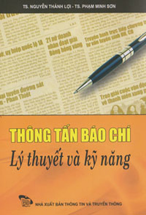 Thông Tấn Báo Chí - Lý Thuyết Và Kỹ Năng - TS Nguyễn Thành Lợi