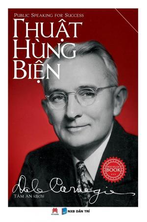 Thuật hùng biện - Tăng khả năng nói trước đám đông - Dale Carnegie