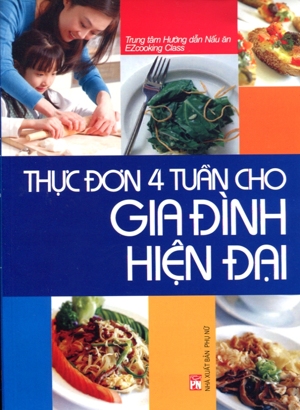 Thực đơn 4 tuần cho gia đình hiện đại - Nhiều tác giả