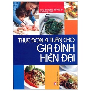 Thực đơn 4 tuần cho gia đình hiện đại - Nhiều tác giả