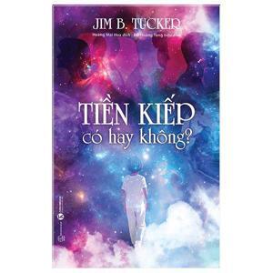 Tiền kiếp có hay không? - Jim B. Tucker