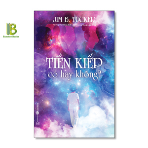 Tiền kiếp có hay không? - Jim B. Tucker