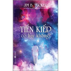 Tiền kiếp có hay không? - Jim B. Tucker