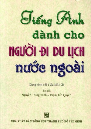 Tiếng Anh Dành Cho Người Đi Du Lịch Nước Ngoài - Nguyễn Trung Tánh - Phạm Tấn Quyền