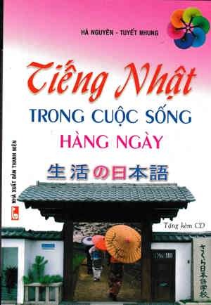 Tiếng Nhật trong cuộc sống hàng ngày - Kèm CD