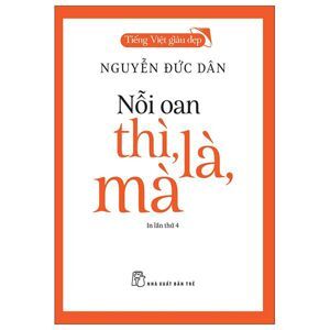 Tiếng Việt giàu đẹp: Nỗi oan thì, là, mà - Nguyễn Đức Dân