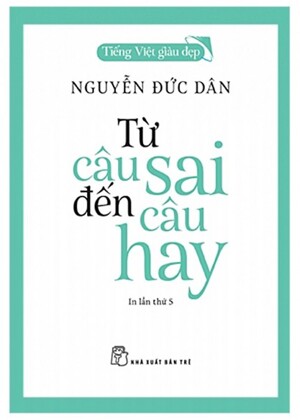 Tiếng Việt giàu đẹp - Từ câu sai đến câu hay - Nguyễn Đức Dân