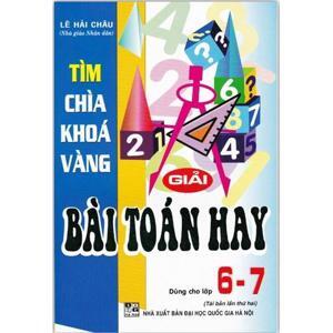 Tìm Chìa Khóa Vàng Giải Bài Toán Hay Lớp 6 - 7 - Tác giả: Lê Hải Châu