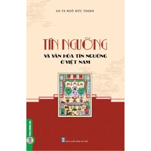 Tín ngưỡng & văn hóa tín ngưỡng ở Việt Nam - Ngô Đức Thịnh (chủ biên)