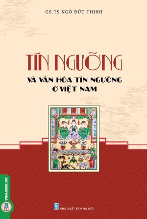 Tín ngưỡng & văn hóa tín ngưỡng ở Việt Nam - Ngô Đức Thịnh (chủ biên)