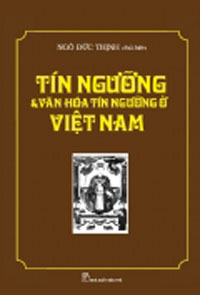 Tín ngưỡng & văn hóa tín ngưỡng ở Việt Nam - Ngô Đức Thịnh (chủ biên)