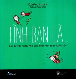 Tình Bạn Là... Tác giả Lisa Swerling - Ralph Lazar