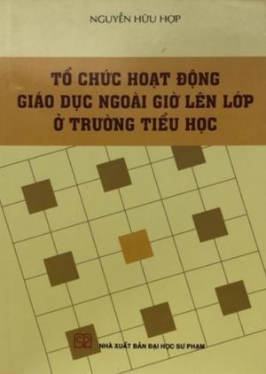 Tổ chức hoạt động giáo dục ngoài giờ lên lớp ở trường tiểu học