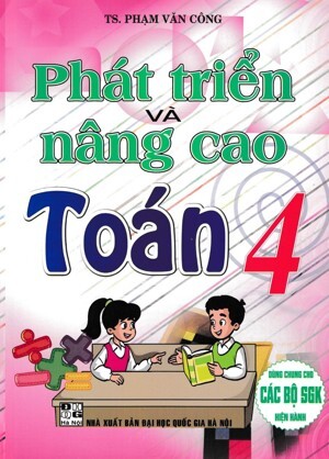 Toán Lớp 4 - Phát Triển Và Nâng Cao Tác giả Phạm Thành Công