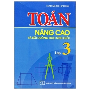 Toán Nâng Cao & Bồi Dưỡng Học Sinh Giỏi Lớp 3 - Tác giả Nguyễn Bảo Minh - Lê Yến Ngọc