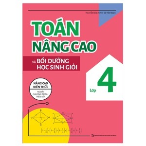 Toán Nâng Cao & Bồi Dưỡng Học Sinh Giỏi Lớp 4 (Tái Bản)