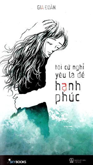 Tôi Cứ Nghĩ Yêu Là Để Hạnh Phúc