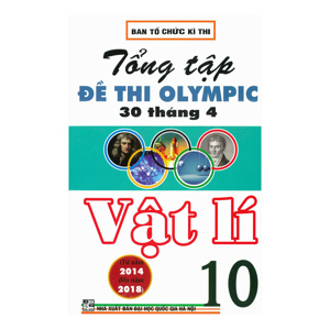 TỔNG TẬP ĐỀ THI OLYMPIC 30 THÁNG 4 VẬT LÍ 10