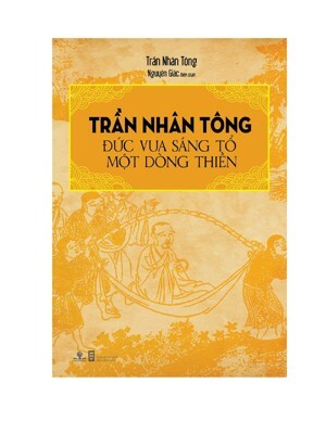 Trần Nhân Tông - Đức Vua Sáng Tổ Một Dòng Thiền