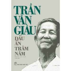 Trần Văn Giàu - Dấu ấn trăm năm - Nhiều tác giả (Bìa mềm)