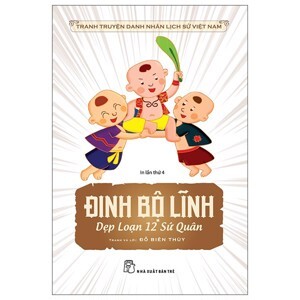 Tranh Truyện Danh Nhân Lịch Sử Việt Nam - Đinh Bộ Lĩnh Dẹp Loạn 12 Sứ Quân