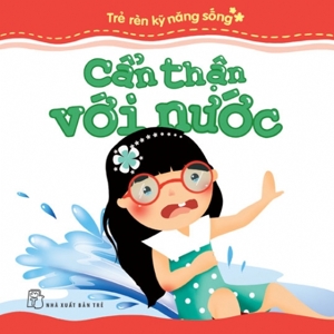 Trẻ Rèn Kỹ Năng Sống - Cẩn Thận Với Nước