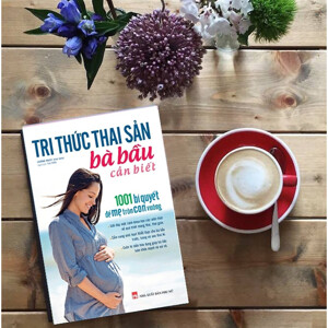 Tri thức thai sản bà bầu cần biết - 1001 bí quyết để Mẹ tròn con vuông