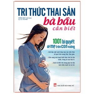 Tri thức thai sản bà bầu cần biết - 1001 bí quyết để Mẹ tròn con vuông