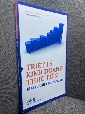 Triết lý kinh doanh thực tiễn - Matsushita Konosuke