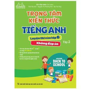 Trọng Tâm Kiến Thức Tiếng Anh Lớp 6 -Tập 2