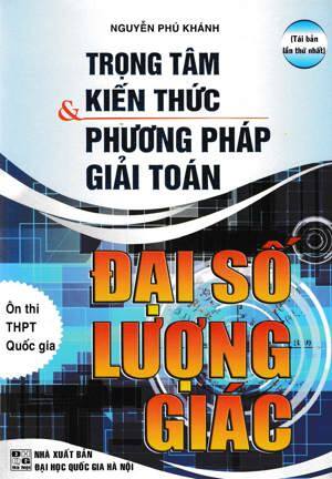 Trọng Tâm Kiến Thức Và Phương Pháp Giải Toán Đại Số Lượng Giác