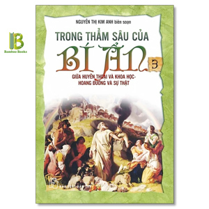 Trong thẳm sâu của bí ẩn (Tập 3) - Giữa Huyền Thoại Và Khoa Học - Hoang Đường Và Sự Thật