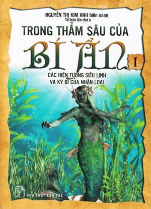 Trong Thẳm Sâu Của Bí Ẩn - Tập 1: Các Hiện Tượng Siêu Linh Và Kỳ Bí Của Nhân Loại