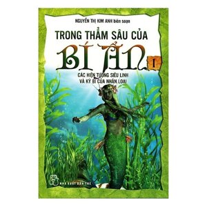 Trong Thẳm Sâu Của Bí Ẩn - Tập 1: Các Hiện Tượng Siêu Linh Và Kỳ Bí Của Nhân Loại