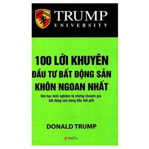 Trump - 100 Lời khuyên đầu tư bất động sản khôn ngoan nhất - Donald Trump