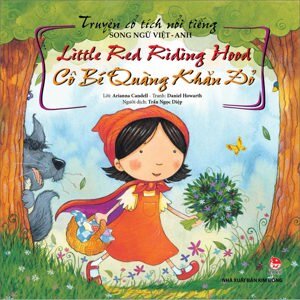 Truyện Cổ Tích Nổi Tiếng - Cô Bé Quàng Khăn Đỏ (Song ngữ Việt-Anh)
